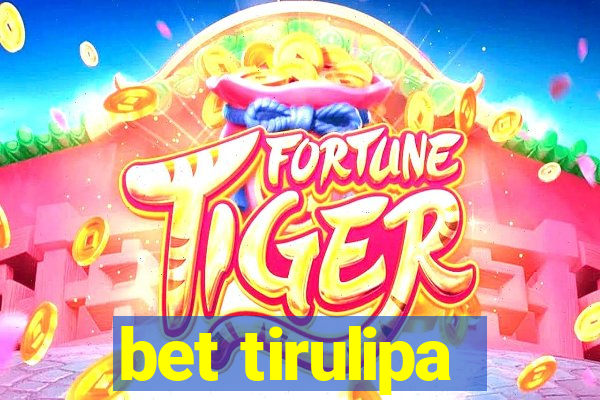 bet tirulipa